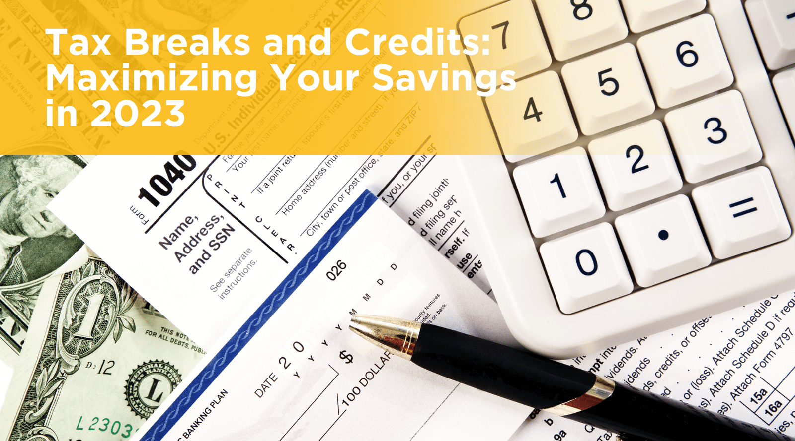 Tax Breaks and Credits: Maximizing Your Savings in 2023